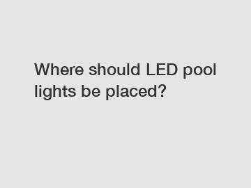 Where should LED pool lights be placed?