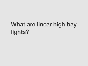 What are linear high bay lights?