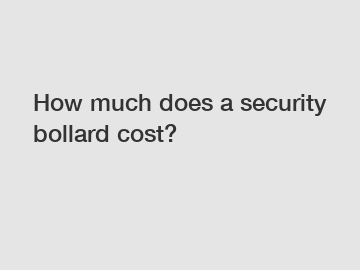 How much does a security bollard cost?