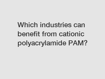 Which industries can benefit from cationic polyacrylamide PAM?