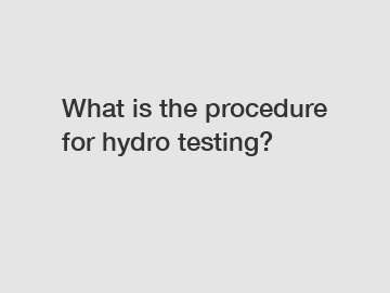 What is the procedure for hydro testing?
