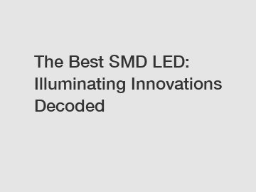 The Best SMD LED: Illuminating Innovations Decoded