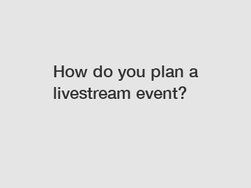 How do you plan a livestream event?