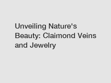Unveiling Nature's Beauty: Claimond Veins and Jewelry