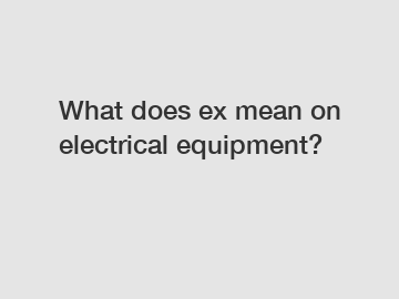 What does ex mean on electrical equipment?