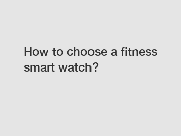 How to choose a fitness smart watch?