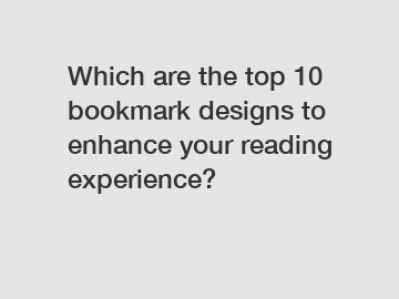 Which are the top 10 bookmark designs to enhance your reading experience?