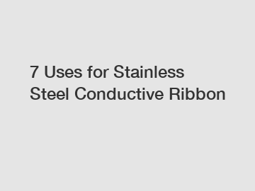 7 Uses for Stainless Steel Conductive Ribbon