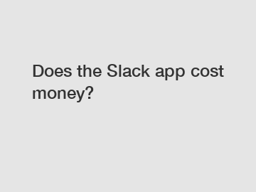 Does the Slack app cost money?