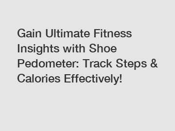 Gain Ultimate Fitness Insights with Shoe Pedometer: Track Steps & Calories Effectively!