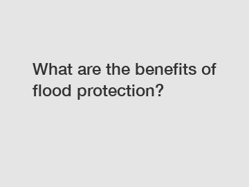What are the benefits of flood protection?