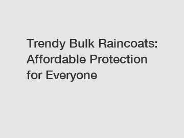 Trendy Bulk Raincoats: Affordable Protection for Everyone