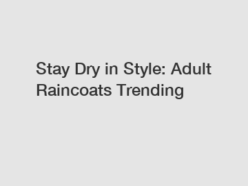 Stay Dry in Style: Adult Raincoats Trending