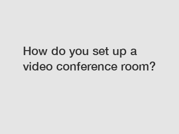 How do you set up a video conference room?