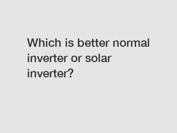 Which is better normal inverter or solar inverter?