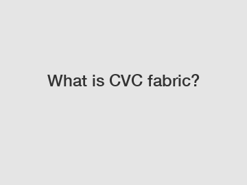 What is CVC fabric?