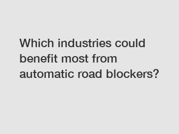 Which industries could benefit most from automatic road blockers?