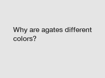 Why are agates different colors?