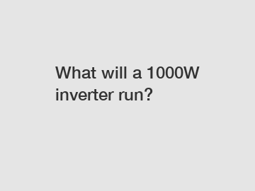 What will a 1000W inverter run?