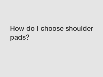 How do I choose shoulder pads?