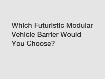 Which Futuristic Modular Vehicle Barrier Would You Choose?
