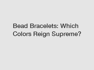 Bead Bracelets: Which Colors Reign Supreme?