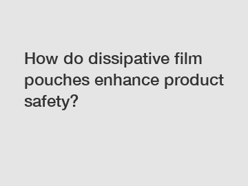How do dissipative film pouches enhance product safety?