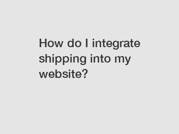 How do I integrate shipping into my website?