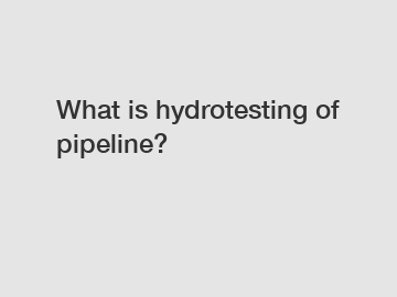What is hydrotesting of pipeline?