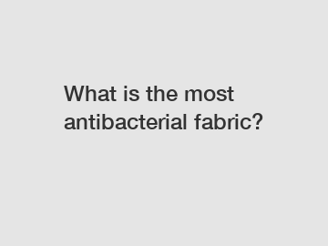 What is the most antibacterial fabric?