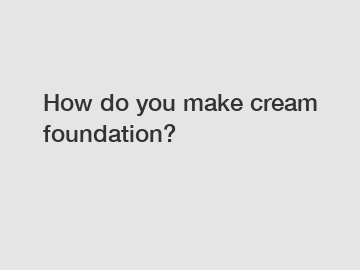 How do you make cream foundation?
