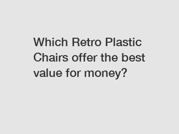 Which Retro Plastic Chairs offer the best value for money?