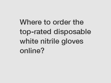 Where to order the top-rated disposable white nitrile gloves online?