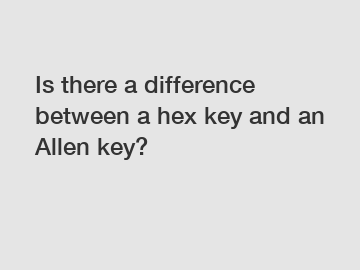 Is there a difference between a hex key and an Allen key?