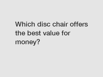 Which disc chair offers the best value for money?