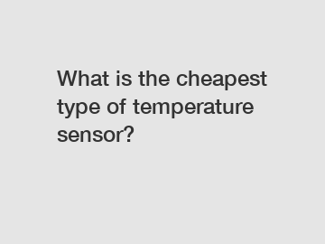 What is the cheapest type of temperature sensor?