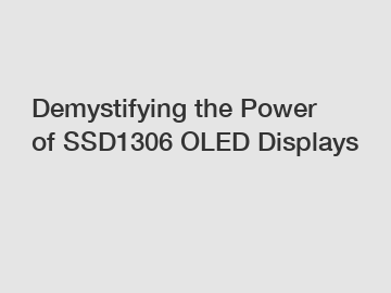 Demystifying the Power of SSD1306 OLED Displays