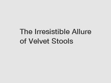 The Irresistible Allure of Velvet Stools