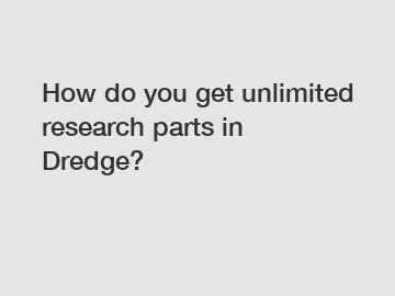 How do you get unlimited research parts in Dredge?