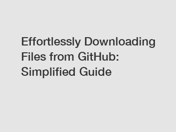 Effortlessly Downloading Files from GitHub: Simplified Guide