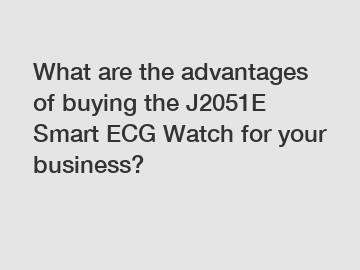 What are the advantages of buying the J2051E Smart ECG Watch for your business?