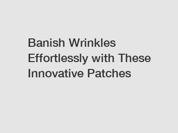 Banish Wrinkles Effortlessly with These Innovative Patches