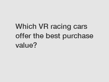 Which VR racing cars offer the best purchase value?