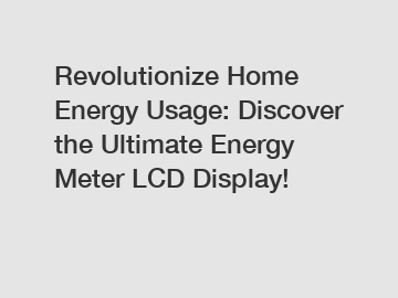 Revolutionize Home Energy Usage: Discover the Ultimate Energy Meter LCD Display!