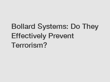 Bollard Systems: Do They Effectively Prevent Terrorism?