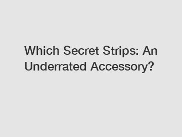 Which Secret Strips: An Underrated Accessory?