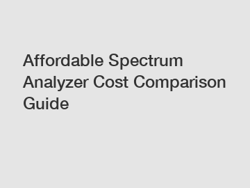 Affordable Spectrum Analyzer Cost Comparison Guide