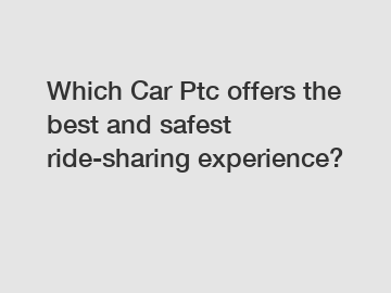 Which Car Ptc offers the best and safest ride-sharing experience?