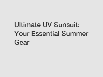 Ultimate UV Sunsuit: Your Essential Summer Gear