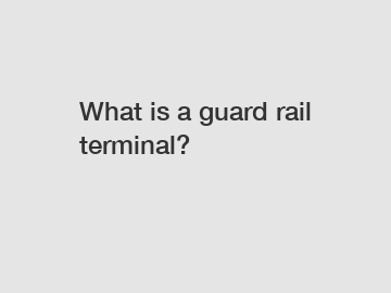 What is a guard rail terminal?